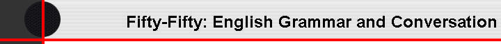 Fifty-Fifty: English Grammar and Conversation